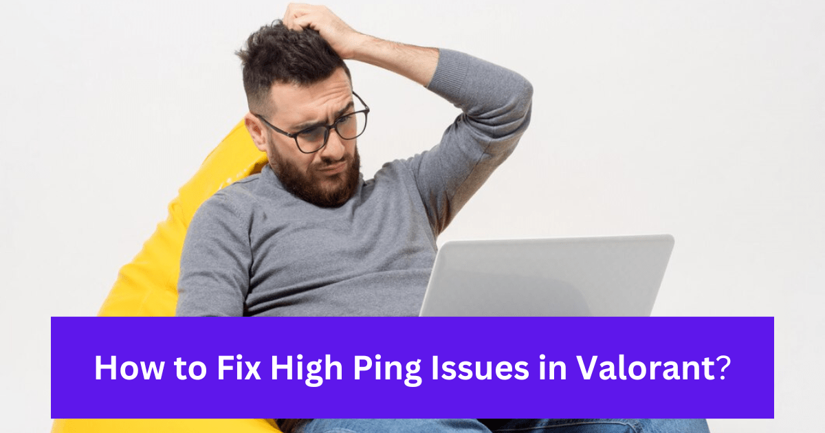 How to Fix High Ping Issues in Valorant