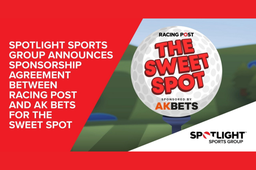 SPOTLIGHT SPORTS GROUP ANNOUNCES SPONSORSHIP AGREEMENT BETWEEN RACING POST AND AK BETS FOR THE SWEET SPOT