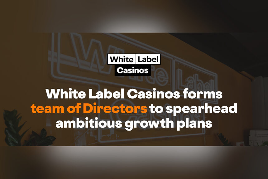 White Label Casinos Forms Team of Directors to Spearhead Ambitious Growth Plans